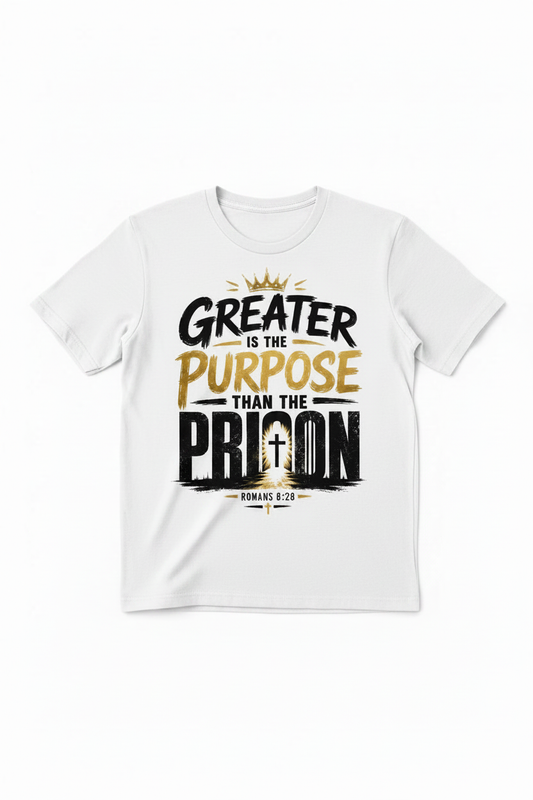 Greater is the Purpose Than the Prison white t-shirt